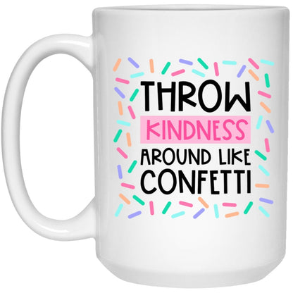 Throw Kindness Around Like Confetti Mug Motivational Coffee Cup