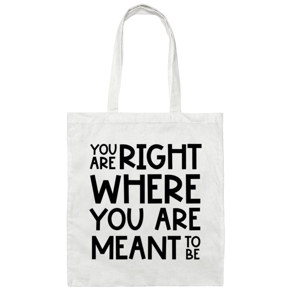 You Are Right Where You Are Meant To Be Tote Bag