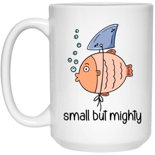 Small But Mighty Fish Mug Funny Coffee Cup Sarcastic