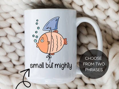 Small But Mighty Fish Mug Funny Coffee Cup Sarcastic