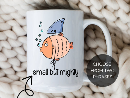 Small But Mighty Fish Mug Funny Coffee Cup Sarcastic