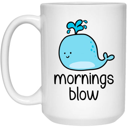 Mornings Blow Mug Funny Whale Coffee Cup Sarcastic Mug Whale Lover Funny Pun Mug