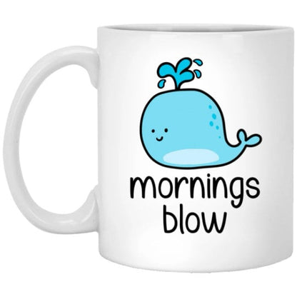 Mornings Blow Mug Funny Whale Coffee Cup Sarcastic Mug Whale Lover Funny Pun Mug