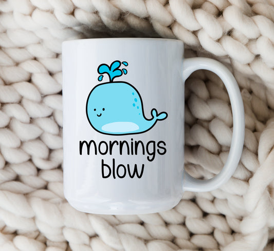 Mornings Blow Mug Funny Whale Coffee Cup Sarcastic Mug Whale Lover Funny Pun Mug