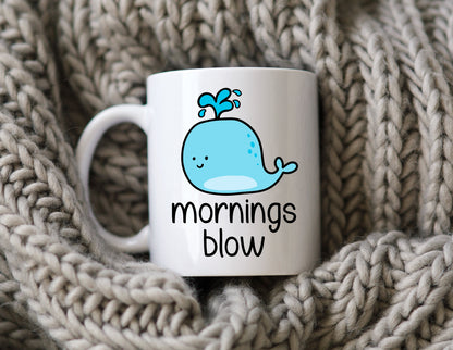 Mornings Blow Mug Funny Whale Coffee Cup Sarcastic Mug Whale Lover Funny Pun Mug