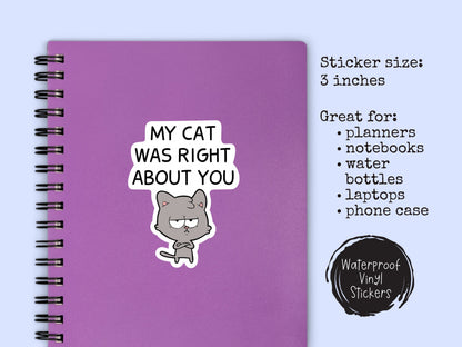 My Dog Was Right About You Sticker • Funny Dog Lover Vinyl Decal • Waterproof Pet Humor Sticker • Dog Mom Gift • Laptop Water Bottle