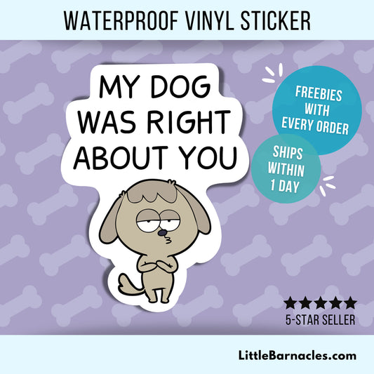 My Dog Was Right About You Sticker Dog Lover